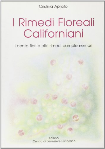 9788885984028: I rimedi floreali californiani. I cento fiori e altri rimedi complementari (Armonia e benessere)