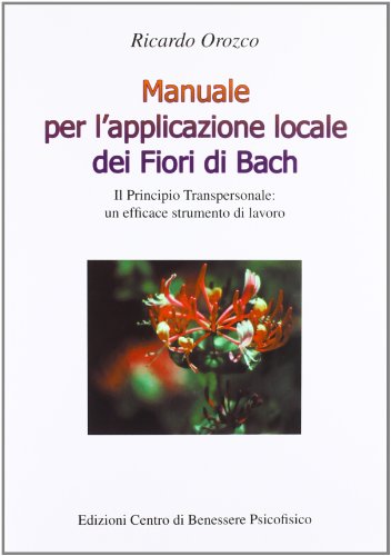 9788885984578: Manuale per l'applicazione locale dei fiori di Bach. Il principio transpersonale: un efficace strumento di lavoro (Armonia e benessere)