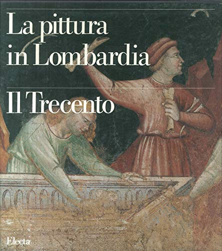 Imagen de archivo de La pittura in Lombardia. Il Trecento a la venta por FolignoLibri
