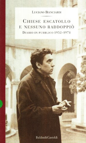 Chiese escatollo e nessuno raddoppiò. Diario in pubblico 1952-1971 - Bianciardi, Luciano