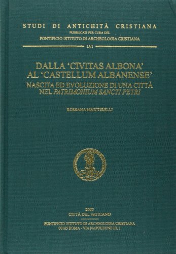 DALLA "CIVITAS ALBONA" AL "CASTELLUM ALBANENSE". NASCITA ED EVOLUZIONE DI UNA CITTA NEL PATRIMONI...