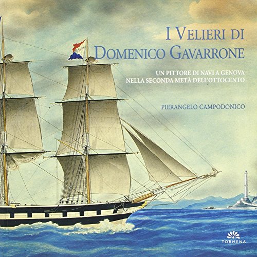 9788886017510: I velieri di Domenico Gavarrone. Un pittore di navi a Genova nella seconda met dell'Ottocento