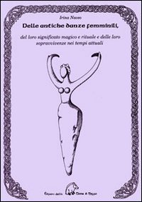 Imagen de archivo de Delle antiche danze femminili, del loro significato magico e rituale e delle loro sopravvivenze nei tempi attuali a la venta por GF Books, Inc.