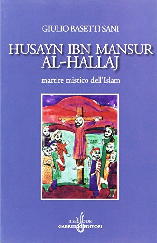 Stock image for Husayn Ibn Mansur al-Hallaj martire mistico dell'Islam (Testimoni di un'Europa senza Frontiere, 5) for sale by Societe des Bollandistes