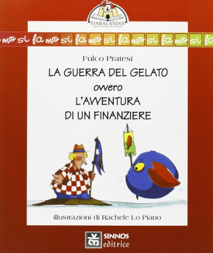 La guerra del gelato, ovvero, L'avventura di un finanziere (Fiabalandia) (Italian Edition) (9788886061131) by Pratesi, Fulco