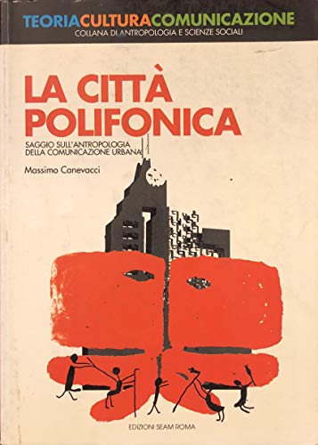 9788886088039: La citt polifonica. Saggio sull'antropologia della comunicazione urbana