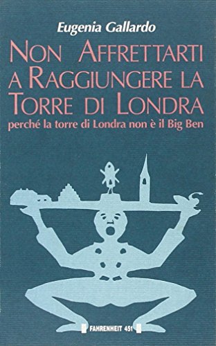 Stock image for Non affrettarti a raggiungere la torre di Londra perch la torre di Londra non  il Big Ben for sale by libreriauniversitaria.it