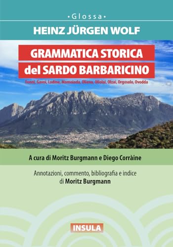 Stock image for GRAMMATICA STORICA DEL SARDO BARBARICINO: Fonni, Gavoi, Lodine, Mamoiada, Oliena, Ollolai, Olzai, Orgosolo, Ovodda (Italian Edition) for sale by California Books