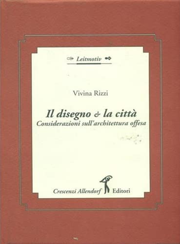 9788886134026: Il disegno e la città: Considerazioni sull'architettura offesa (Leitmotiv) (Italian Edition)