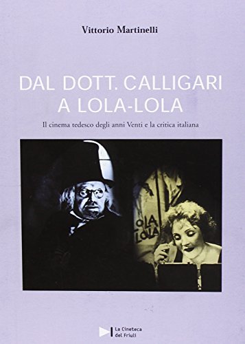 Imagen de archivo de Dal dott. Calligari a Lola-Lola. Il cinema tedesco degli anni Venti e la critica italiana a la venta por Avol's Books LLC