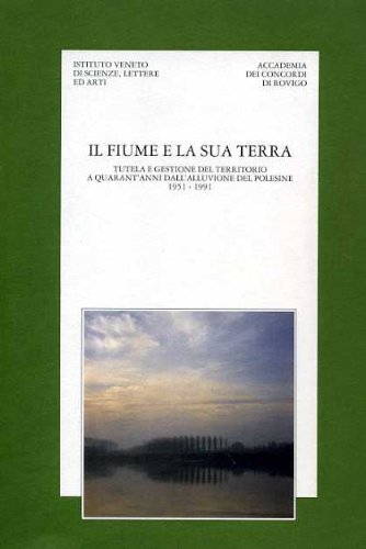 Beispielbild fr Il Fiume e la sua terra: Tutela e gestione del territorio a quarant' anni dall'alluvione del Polesine, 1951-1991: atti del convegno di studi, Rovigo, 27-28 settembre 1991 zum Verkauf von Katsumi-san Co.