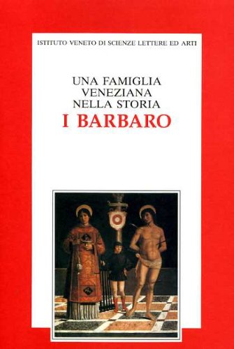 9788886166348: Una famiglia veneziana nella storia: i Barbaro. Atti del Convegno di studi in occasione del 5 centenario della morte dell'umanista Ermolao (Venezia, novembre 1993)