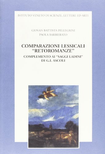 9788886166706: Comparazioni lessicali "retoromanze": Complemento ai "Saggi Ladini" di G. I. Ascoli (Memorie. Classe di scienze morali, lettere ed artei)