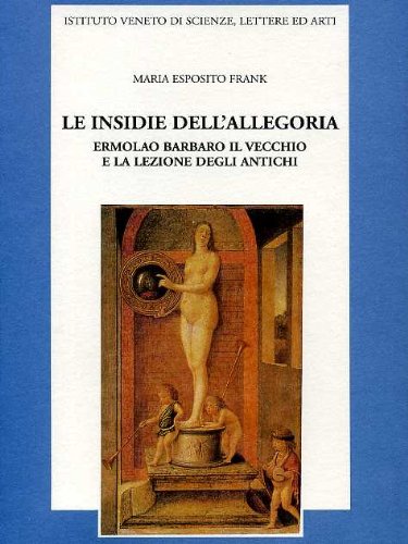 Stock image for Le Insidie Dell'allegoria Ermolao Barbaro IL Vecchio E La Lezione Degli Antichi : Memoria Presentata Dal S. E. Vittore Branca Nell'adunanza Ordinaria . Scienze, Lettere Ed Arti) (Italian Edition) for sale by Michener & Rutledge Booksellers, Inc.