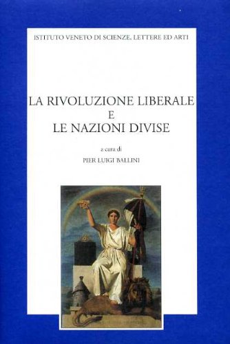 9788886166959: La rivoluzione liberale e le nazioni divise. Atti del convegno internazionale di studio nel 150 anniversario del 1848 (Venezia, 5-6 giugno 1998)