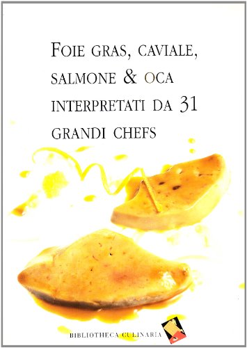 Beispielbild fr Foie gras, caviale, salmone & oca interpretati da 31 grandi chefs zum Verkauf von medimops