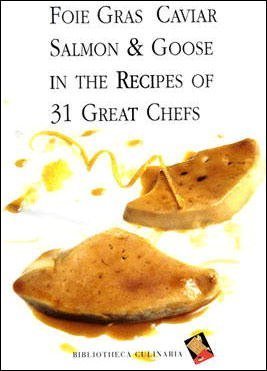 Stock image for Foie Gras, Caviar, Salmon & Goose in the Recipes of 31 Great Chefs for sale by WorldofBooks
