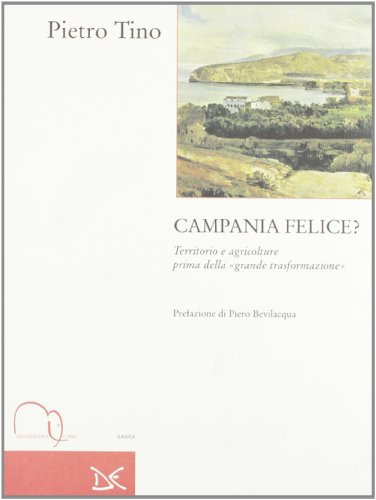 Imagen de archivo de Campania felice? Territorio e agricolture prima della grande trasformazione a la venta por libreriauniversitaria.it