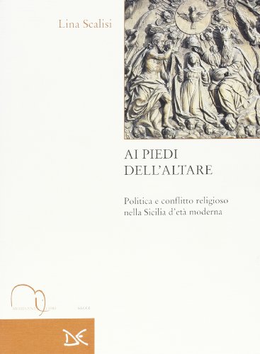 Stock image for Ai piedi dell'altare. Politica e conflitto religioso nella Sicilia d'et moderna for sale by libreriauniversitaria.it
