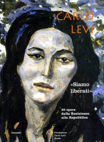 9788886175852: Carlo Levi. Siamo liberati. Cinquanta opere dalla Resistenza alla Repubblica. Catalogo della mostra (Napoli, 29 settembre-29 ottobre 2005) (Meridiana Libri. Cataloghi)