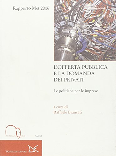 9788886175951: L'offerta pubblica e la domanda dei privati. Le politiche per le imprese. Rapporto Met 2006 (Meridiana Libri. Saggi)