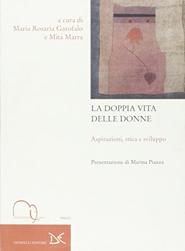 Stock image for La doppia vita delle donne. Aspirazioni, etica e sviluppo for sale by Brook Bookstore