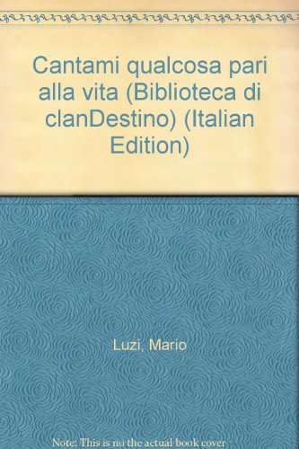 Cantami qualcosa pari alla vita (Biblioteca di clanDestino) (Italian Edition) (9788886213349) by Luzi, Mario