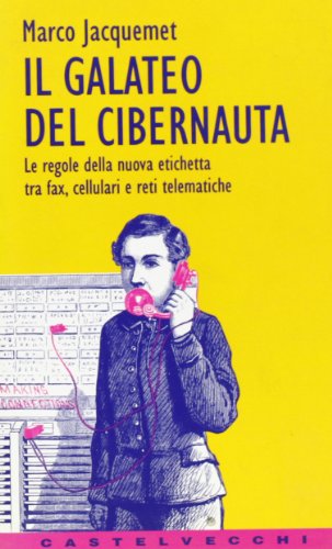 9788886232302: Il galateo del cibernauta. Le regole della nuova etichetta tra fax, cellulari e reti telematiche (Contatti)