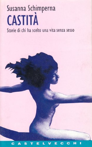 Beispielbild fr Castit Storie di chi ha scelto una vita senza sesso zum Verkauf von Biblioteca di Babele