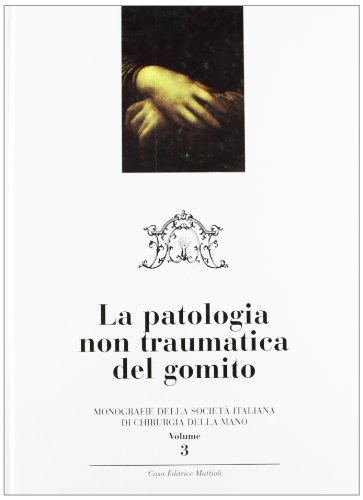 9788886235426: Chirurgia della mano e dell'arto superiore. La patologia non traumatica del gomito (Vol. 3)