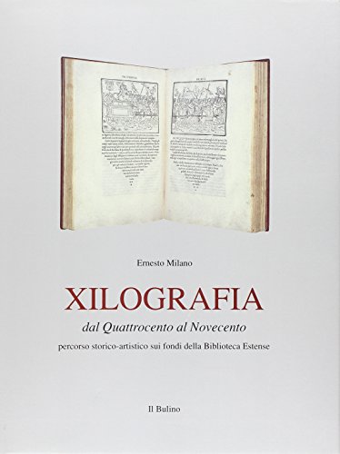9788886251051: Xilografia. Dal Quattrocento al Novecento. Percorso storico-artistico sui fondi della Biblioteca estense