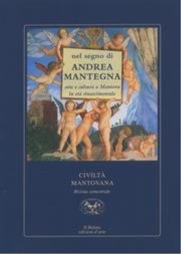 9788886251723: Nel segno di Andrea Mantegna. Arte e cultura a Mantova in et rinascimentale (Civilt mantovana)