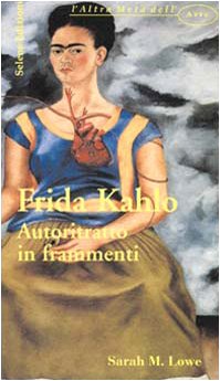 9788886267281: Frida Kahlo. Autoritratto in frammenti (L' altra met dell'arte)