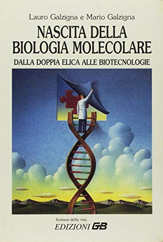 9788886272445: Nascita della biologia molecolare. Dalla doppia elica alle biotecnologie.