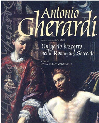 9788886291705: Antonio Gherardi, artista reatino (1638-1702): un genio bizzarro nella Roma del Seicento