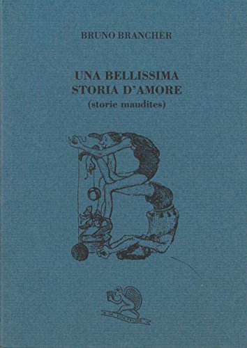 Una bellissima storia d'amore: Storie maudites (I libri dell'alfabeto) (Italian Edition) (9788886314114) by Brancher, Bruno