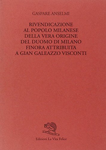 9788886314190: Rivendicazione al popolo milanese della vera origine del Duomo di Milano finora attribuita a Gian Galeazzo Visconti (Biblioteca milanese)