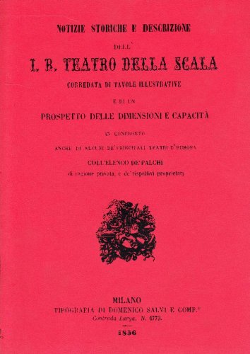 Notizie storiche e descrizione dell' I. R. TEATRO DELLA SCALA - CEREVINI, PAOLA (redazione) / MASTRULLO, GERARDO