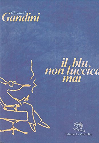 Il blu non luccica mai: Appunti a Milano (I libri dell'alfabeto) (9788886314657) by Giovanni Gandini