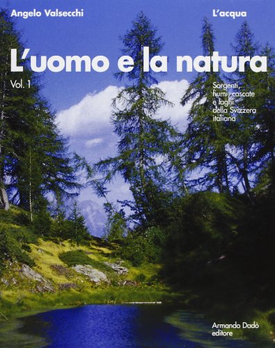 Imagen de archivo de L'uomo e la natura: Montagne, monumenti naturali, grotte, rustici e abitazioni rupestri della Svizzera italiana (Italian Edition) a la venta por libreriauniversitaria.it