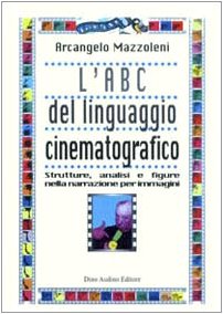 9788886350730: L'ABC del linguaggio cinematografico. Strutture, analisi e figure nella narrazione per immagini