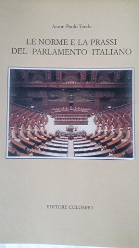 9788886359191: Le norme e la prassi del parlamento italiano (Costituzioni e Parlamento)