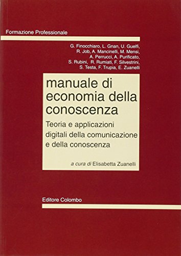 9788886359566: Manuale di economia della conoscenza. Teoria e applicazioni digitali della comunicazione e della conoscenza (Formazione professionale)