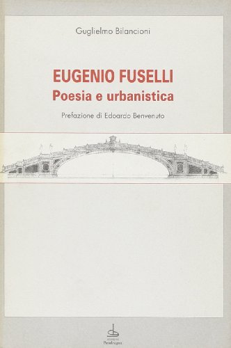 9788886366076: Eugenio Fuselli. Poesia e urbanistica (Le sfere)