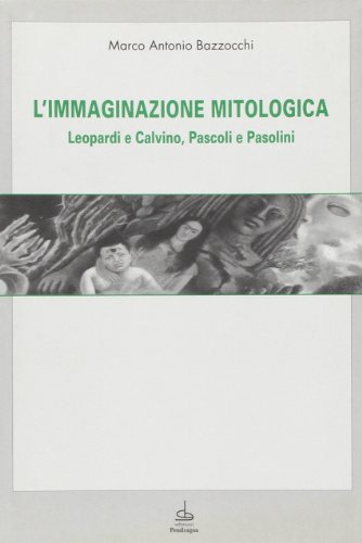 9788886366250: L'immaginazione mitologica. Leopardi e Calvino, Pascoli e Pasolini (Le sfere)