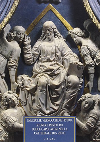 I Medici, il Verrocchio e Pistoia: Storia e restauro di due capolavori nella Cattedrale di S. Zeno : il monumento al cardinale Niccolò Forteguerri, la Madonna di Piazza (Italian Edit - Aa.vv.