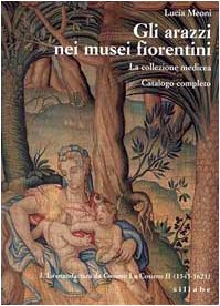 Stock image for GLI ARAZZI NEI MUSEI FIORENTINI. La collezione medicea. Catalogo completo. I. La manifattura da Cosimo I a Cosimo II (1545-1621). for sale by EDITORIALE UMBRA SAS
