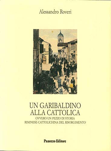 9788886397735: Un garibaldino alla Cattolica ovvero un pezzo di storia riminese- cattolichina del Risorgimento (Microstorie)