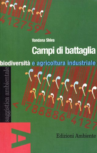 Campi di battaglia. Biodiversità e agricoltura industriale (Saggistica ambientale) - Vandana, Shiva