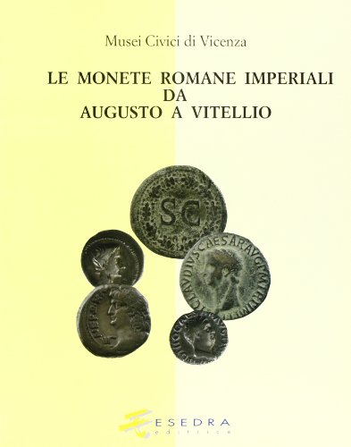 9788886413381: Musei civici di Vicenza. Le monete romane imperiali da Augusto a Vitellio (Cataloghi)